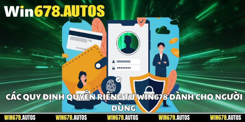📜 Các quy định quyền riêng tư WIN678 dành cho người dùng tại nhà cái