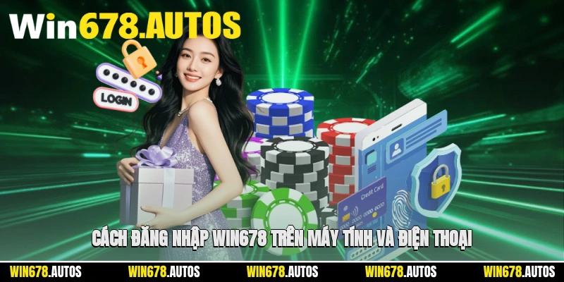 💻 Cách đăng nhập WIN678 trên máy tính và điện thoại