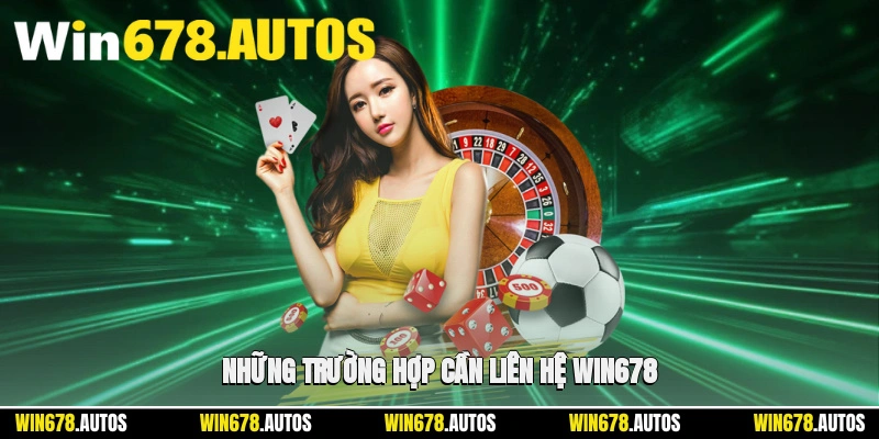 📌 Những trường hợp cần liên hệ WIN678