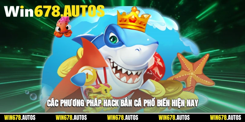 ⚙️ Các phương pháp hack bắn cá phổ biến hiện nay