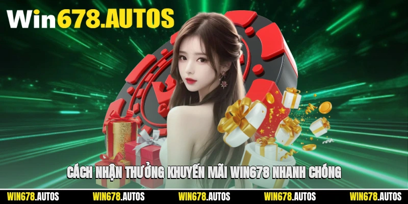 🛠 Cách nhận thưởng khuyến mãi WIN678 nhanh chóng