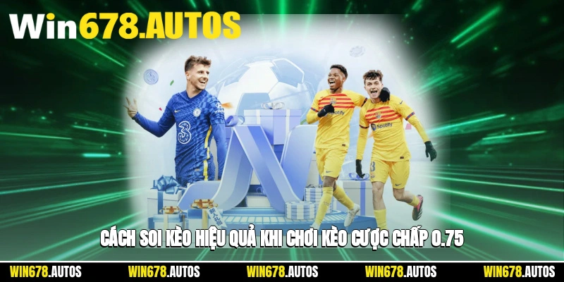 🕵️ Cách soi kèo hiệu quả khi chơi kèo cược chấp 0.75