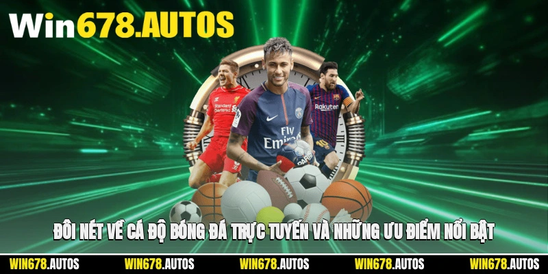 🔍 Đôi nét về cá độ bóng đá trực tuyến và những ưu điểm nổi bật