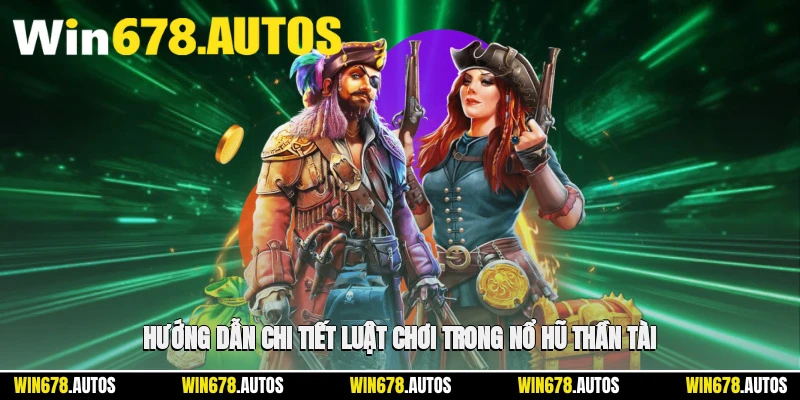 📝 Hướng dẫn chi tiết luật chơi trong nổ hũ thần tài