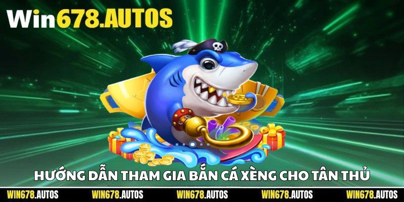 🛠 Hướng dẫn tham gia bắn cá xèng cho tân thủ