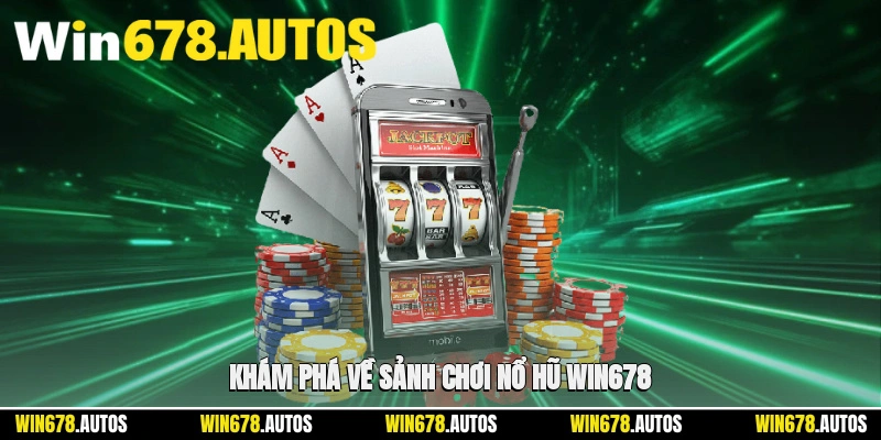 🏟️ Khám phá về sảnh chơi nổ hũ WIN678