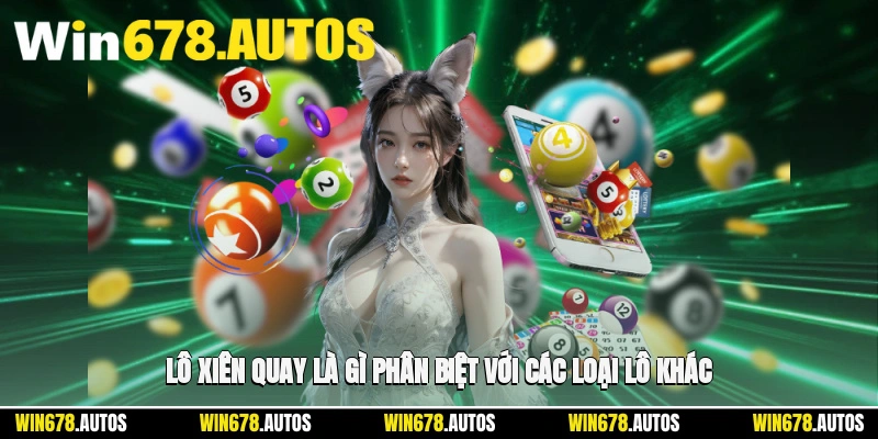 🧩 Lô xiên quay là gì? Phân biệt với các loại lô khác