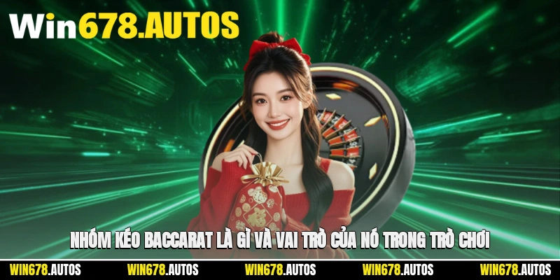 🎲 Nhóm kéo baccarat là gì và vai trò của nó trong trò chơi