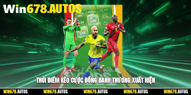 ⏰ Thời điểm kèo cược đồng banh thường xuất hiện