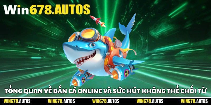 🔍 Tổng quan về bắn cá online và sức hút không thể chối từ