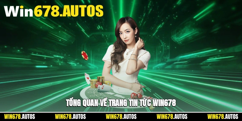 🔍 Tổng quan về trang tin tức WIN678